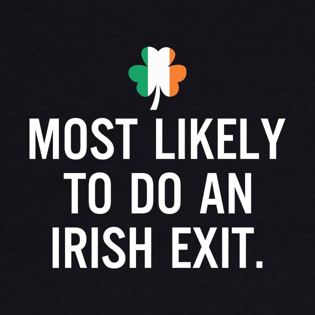 Most Likely To Do An Irish Exit Clover Irish Flag by RobertBowmanArt